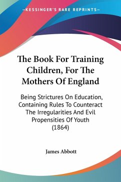 The Book For Training Children, For The Mothers Of England - Abbott, James