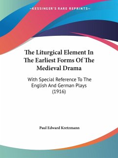 The Liturgical Element In The Earliest Forms Of The Medieval Drama