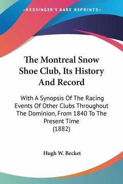 The Montreal Snow Shoe Club, Its History And Record - Becket, Hugh W.