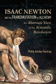 Isaac Newton and the Transmutation of Alchemy: An Alternate View of the Scientific Revolution