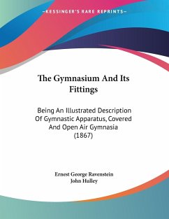 The Gymnasium And Its Fittings - Ravenstein, Ernest George; Hulley, John