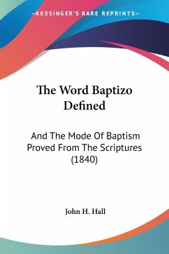 The Word Baptizo Defined - Hall, John H.