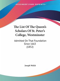 The List Of The Queen's Scholars Of St. Peter's College, Westminster