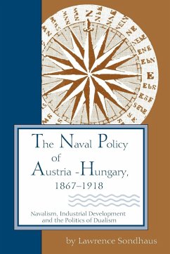 Naval Policy of Austria-Hungary, 1867-1918 - Sondhaus, Lawrence