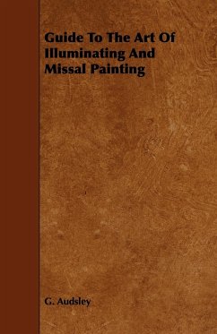 Guide to the Art of Illuminating and Missal Painting - Audsley, George Ashdown; Audsley, William
