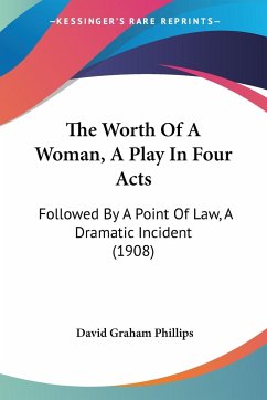 The Worth Of A Woman, A Play In Four Acts