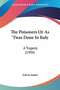 The Poisoners Or As 'Twas Done In Italy - Sauter, Edwin