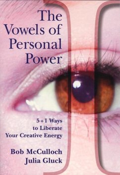 The Vowels of Personal Power: 5 + 1 Ways to Liberate Your Creative Energy - McCulloch, Bob Gluck, Julia