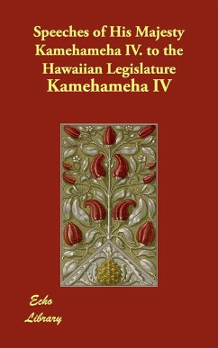 Speeches of His Majesty Kamehameha IV. to the Hawaiian Legislature - Kamehameha IV Kamehameha IV