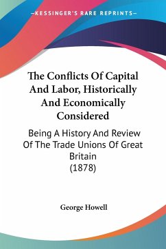 The Conflicts Of Capital And Labor, Historically And Economically Considered