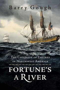 Fortune's a River: The Collision of Empires in Northwest America - Gough, Barry