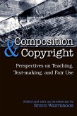Composition and Copyright: Perspectives on Teaching, Text-Making, and Fair Use