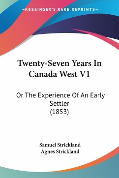 Twenty-Seven Years In Canada West V1 - Strickland, Samuel