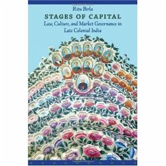 Stages of Capital: Law, Culture, and Market Governance in Late Colonial India - Birla, Ritu
