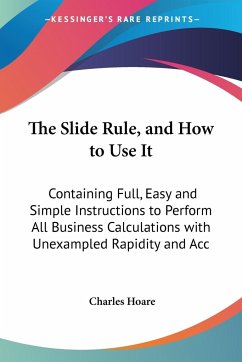 The Slide Rule, and How to Use It - Hoare, Charles