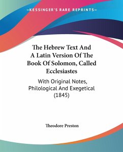 The Hebrew Text And A Latin Version Of The Book Of Solomon, Called Ecclesiastes