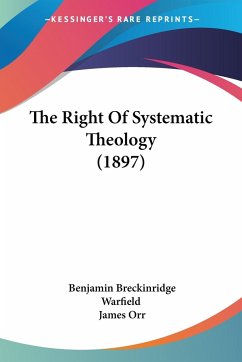 The Right Of Systematic Theology (1897) - Warfield, Benjamin Breckinridge