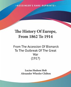 The History Of Europe, From 1862 To 1914 - Holt, Lucius Hudson; Chilton, Alexander Wheeler