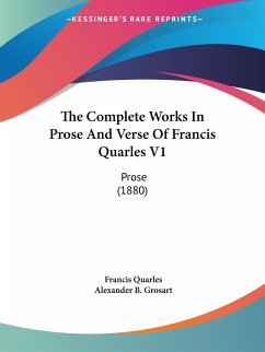The Complete Works In Prose And Verse Of Francis Quarles V1