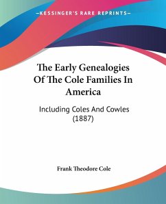 The Early Genealogies Of The Cole Families In America - Cole, Frank Theodore