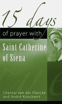 15 Days of Prayer with Saint Catherine of Sienna - Plancke, Chantal van der; Knockaert, André