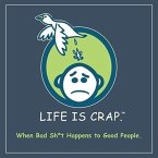 Life Is Crap: When Bad Sh*t Happens to Good People