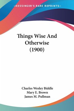 Things Wise And Otherwise (1900) - Biddle, Charles Wesley