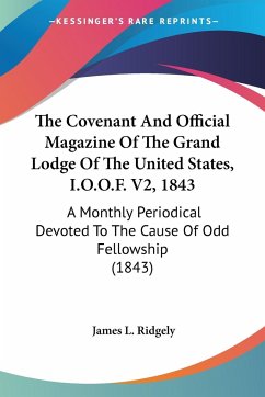 The Covenant And Official Magazine Of The Grand Lodge Of The United States, I.O.O.F. V2, 1843