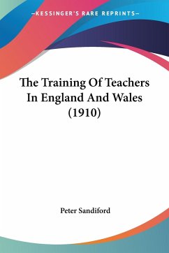 The Training Of Teachers In England And Wales (1910) - Sandiford, Peter