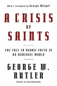 A Crisis of Saints: The Call to Heroic Faith in an Unheroic World - Rutler, George W.