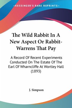 The Wild Rabbit In A New Aspect Or Rabbit-Warrens That Pay - Simpson, J.