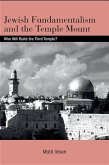 Jewish Fundamentalism and the Temple Mount: Who Will Build the Third Temple?