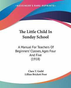 The Little Child In Sunday School - Guild, Clara T.; Poor, Lillian Brickett