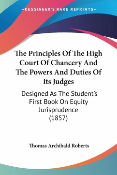 The Principles Of The High Court Of Chancery And The Powers And Duties Of Its Judges