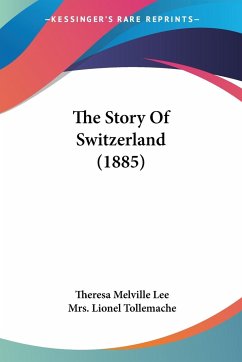 The Story Of Switzerland (1885) - Lee, Theresa Melville