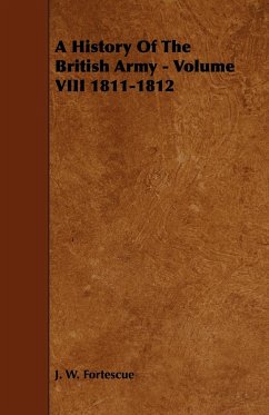 A History Of The British Army - Volume VIII 1811-1812 - Fortescue, J. W.