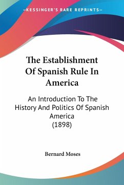 The Establishment Of Spanish Rule In America - Moses, Bernard