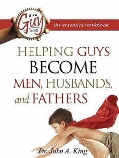 Helping Guys Become Men, Husbands, and Fathers Workbook - King, John A.