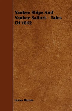 Yankee Ships and Yankee Sailors - Tales of 1812 - Barnes, James