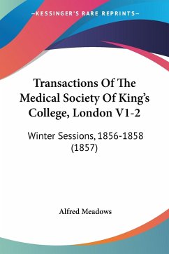 Transactions Of The Medical Society Of King's College, London V1-2