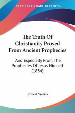 The Truth Of Christianity Proved From Ancient Prophecies - Walker, Robert