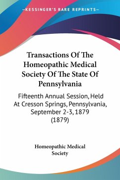 Transactions Of The Homeopathic Medical Society Of The State Of Pennsylvania - Homeopathic Medical Society