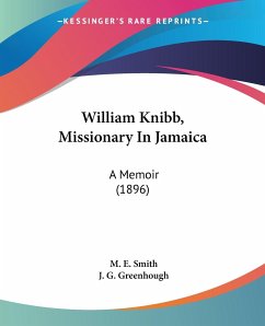 William Knibb, Missionary In Jamaica - Smith, M. E.