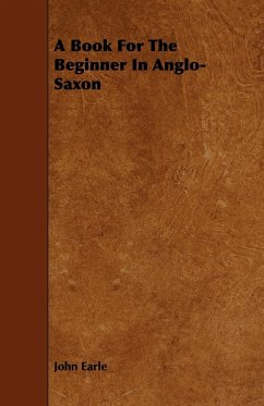 A Book For The Beginner In Anglo-Saxon - Earle, John