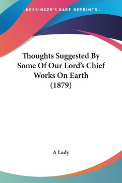 Thoughts Suggested By Some Of Our Lord's Chief Works On Earth (1879) - A Lady