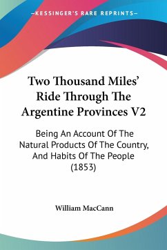 Two Thousand Miles' Ride Through The Argentine Provinces V2 - Maccann, William