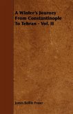 A Winter's Journey From Constantinople To Tehran - Vol. II