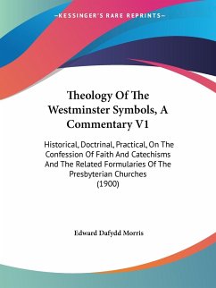 Theology Of The Westminster Symbols, A Commentary V1