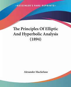 The Principles Of Elliptic And Hyperbolic Analysis (1894) - Macfarlane, Alexander