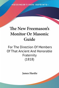 The New Freemason's Monitor Or Masonic Guide